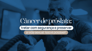 É possível tratar o câncer de próstata e manter a função sexual. Veja como a técnica e a experiência influenciam.