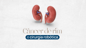 Câncer de rim é silencioso, mas tem altas chances de cura quando detectado cedo. Veja como a cirurgia robótica ajuda.